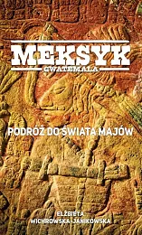 Meksyk Gwatemala Podróż do świata MajówElżbieta Wichrowska-Janikowska
