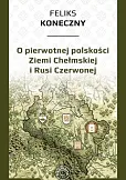 O pierwotnej polskości Ziemi Chełmskiej i Rusi O pierwotnej polskości Ziemi Chełmskiej i Rusi