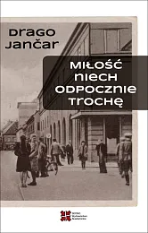 Miłość niech odpocznie trochęDrago Jancar
