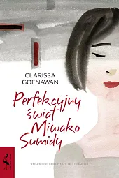 Perfekcyjny świat Miwako SumidyClarissa Goenawan Perfekcyjny świat Miwako SumidyClarissa Goenawan