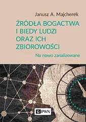 Źródła bogactwa i biedy ludzi oraz,Janusz A. Majcherek