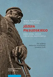 Wokół Pierwszego Marszałka Polski Józefa Piłsudskiego