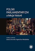 Polski parlamentaryzm a lekcje historii Zbiór artykułów i scenariuszy lekcji dotyczących polskiego