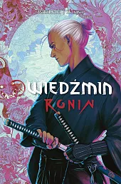Wiedźmin. Ronin Tom 1 Wiedźmin. Ronin Tom 1