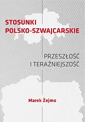 Stosunki polsko-szwajcarskie Przeszłość i teraźniejszośćMarek Żejmo