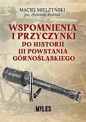 Wspomnienia i przyczynki do historii III Powstania Górnośląskiego Wspomnienia i przyczynki do historii III Powstania Górnośląskiego