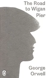 The Road to Wigan PierGeorge Orwell