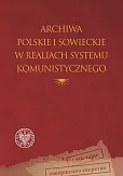 Archiwa polskie i sowieckie w realiach systemu komunistycznego