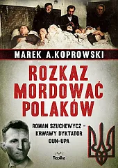 Rozkaz mordować PolakówMarek A. Koprowski Rozkaz mordować PolakówMarek A. Koprowski