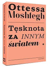 Tęsknota za innym światemOttessa Moshfegh