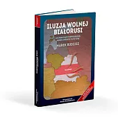 Iluzja wolnej BiałorusiMarek Budzisz