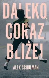 Daleko, coraz bliżejAlex Schulman