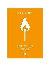 Chcemy się tylko podpalićIan Kemp Chcemy się tylko podpalićIan Kemp