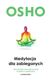 Medytacja dla zabieganychOsho  Medytacja dla zabieganychOsho