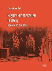 Między miasteczkiem i ŁodziąChava Rosenfarb