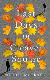 Last Days in Cleaver SquarePatrick McGrath