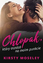 Chłopak który oszalał na moim punkcieKirsty Moseley