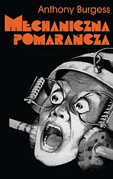 Mechaniczna pomarańczaAnthony Burgess Mechaniczna pomarańczaAnthony Burgess
