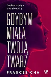 Gdybym miała twoją twarzFrances Cha