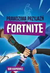 Prawdziwa przyjaźń w FortniteIgor Kasprowicz