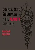 Dobrze, że to śnieg pada, a nie planety spadają