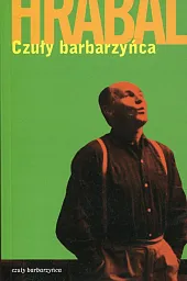 Czuły barbarzyńcaBohumil Hrabal