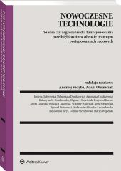 Nowoczesne technologie – szansa czy zagrożenie dla funkcjonowania przedsiębiorców w obrocie prawnym i postępowaniach sądowych Nowoczesne technologie – szansa czy zagrożenie dla funkcjonowania przedsiębiorców w obrocie prawnym i postępowaniach sądowych