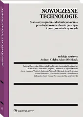 Nowoczesne technologie – szansa czy zagrożenie dla funkcjonowania przedsiębiorców w obrocie prawnym i postępowaniach sądowych