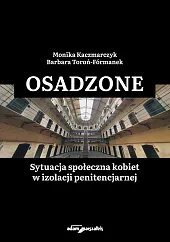 Osadzone Sytuacja społeczna kobiet w izolacji,Monika Kaczmarczyk