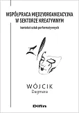 Współpraca międzyorganizacyjna w sektorze kreatywnym Współpraca międzyorganizacyjna w sektorze kreatywnym