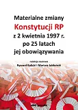 Materialne zmiany Konstytucji RP z 2 kwietnia 1997 r. po 25 latach jej obowiązywania Materialne zmiany Konstytucji RP z 2 kwietnia 1997 r. po 25 latach jej obowiązywania