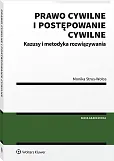 Prawo cywilne i postępowanie cywilne. Kazusy i metodyka rozwiązywania Prawo cywilne i postępowanie cywilne. Kazusy i metodyka rozwiązywania