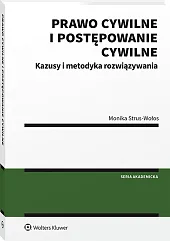 Prawo cywilne i postępowanie cywilne. Kazusy i metodyka rozwiązywania Prawo cywilne i postępowanie cywilne. Kazusy i metodyka rozwiązywania