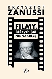 Filmy, których już nie nakręcęZanussi Krzysztof