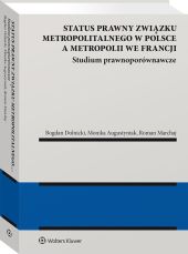 Status prawny związku metropolitalnego w Polsce a metropolii we Francji. Studium prawnoporównawcze Status prawny związku metropolitalnego w Polsce a metropolii we Francji. Studium prawnoporównawcze