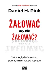 Żałować czy nie żałować?H.Daniel Pink