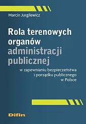 Rola terenowych organów administracji publicznej w zapewnianiu bezpieczeństwa i porządku publicznego