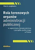 Rola terenowych organów administracji publicznej w zapewnianiu bezpieczeństwa i porządku publicznego Rola terenowych organów administracji publicznej w zapewnianiu bezpieczeństwa i porządku publicznego