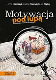 Motywacja pod lupą. Praktyczny poradnik dla szefów Motywacja pod lupą. Praktyczny poradnik dla szefów