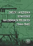 Obozy i więzienia sowieckie na ziemiach polskich (1944-1945) Obozy i więzienia sowieckie na ziemiach polskich (1944-1945)