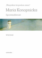 „Wszystkim krzywdom ziemi”. Sprawiedliwość. Wiersze „Wszystkim krzywdom ziemi”. Sprawiedliwość. Wiersze