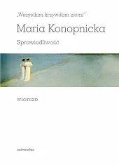 „Wszystkim krzywdom ziemi”. Sprawiedliwość. WierszeEliza Kącka „Wszystkim krzywdom ziemi”. Sprawiedliwość. WierszeEliza Kącka