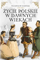 Życie polskie w dawnych wiekachWładysław Łoziński