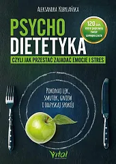 Psychodietetyka, czyli jak przestać zajadać emocje,Aleksandra Kobylańska