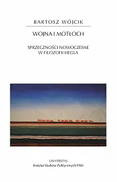 Wojna i motłoch. Sprzeczności nowoczesne w,Bartosz Wójcik