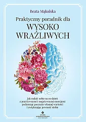 Praktyczny poradnik dla wysoko wrażliwychBeata Mąkolska