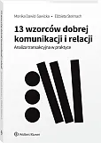 13 wzorców dobrej komunikacji i relacji. Analiza transakcyjna w praktyce 13 wzorców dobrej komunikacji i relacji. Analiza transakcyjna w praktyce