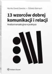 13 wzorców dobrej komunikacji i relacji. Analiza transakcyjna w praktyce
