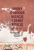 Spory o modernizację i demokrację w XX-XXI wieku Spory o modernizację i demokrację w XX-XXI wieku
