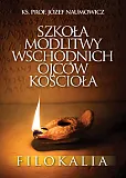 Szkoła modlitwy wschodnich Ojców Kościoła. Filokalia Szkoła modlitwy wschodnich Ojców Kościoła. Filokalia